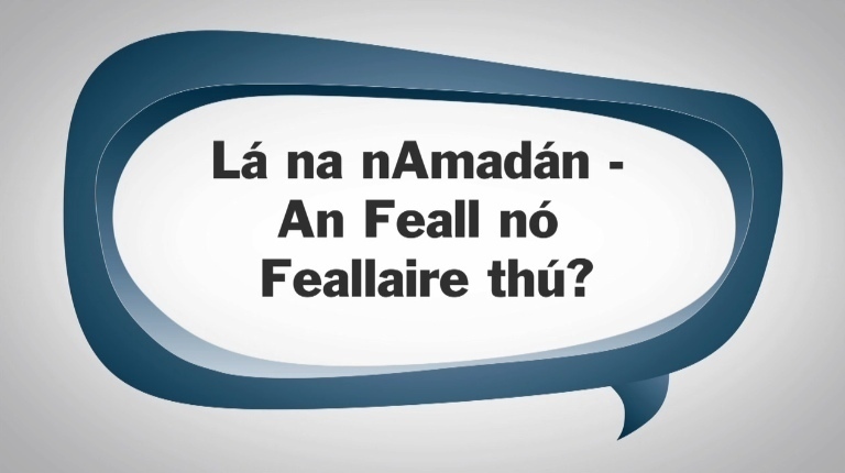 Lá na nAmadán - an feall nó feallaire thú?