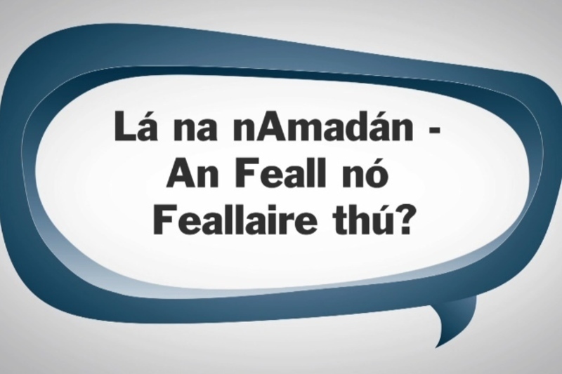 Lá na nAmadán - an feall nó feallaire thú?